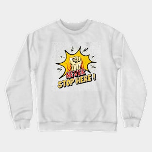 NEVER STOP HERE Crewneck Sweatshirt